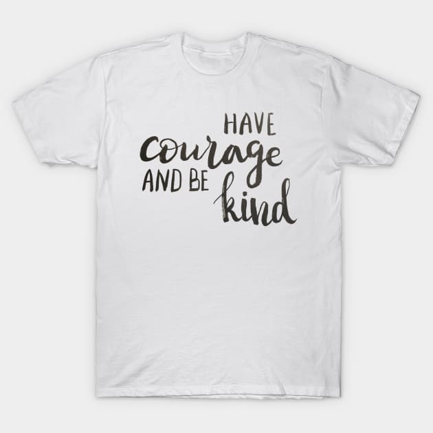 Have courage and be kind T-Shirt by Ychty